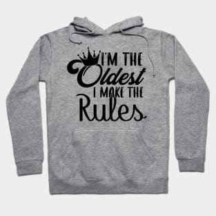 I'm The Oldest Sister I Make The Rules Hoodie